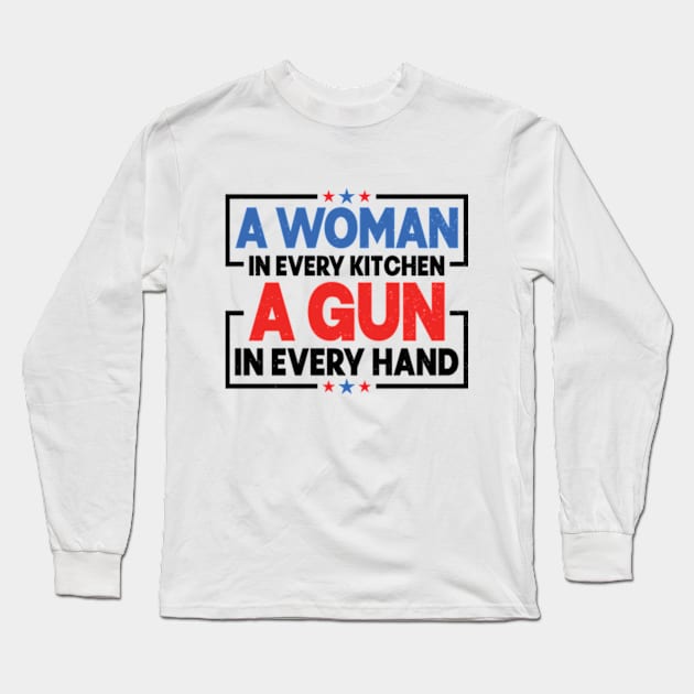 A woman in every kitchen a gun in every hand Long Sleeve T-Shirt by RiseInspired